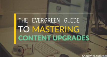 The Evergreen Guide to Mastering Content Upgrades and How It Can Benefit Your Blog