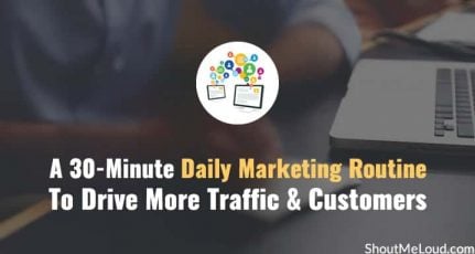 A 30-Minute Daily Marketing Routine To Drive More Traffic & Customers