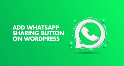 How To Add WhatsApp Sharing Button On WordPress For More Traffic