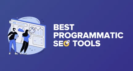 15+ Best Programmatic SEO Tools – Create Thousands of Web Pages That Rank